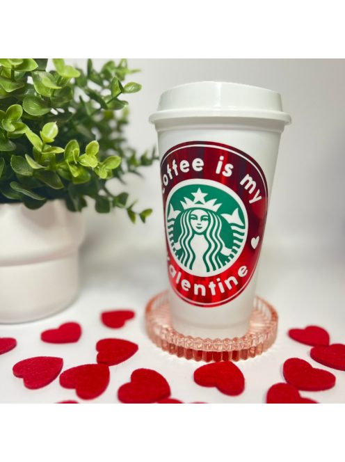 STARBUCKS COFFEE IS MY VALENTINE POHÁR TETŐVEL