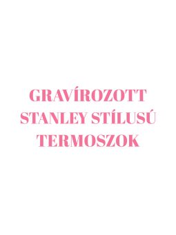 GRAVÍROZOTT "STANLEY STÍLUSÚ" TERMOSZOK