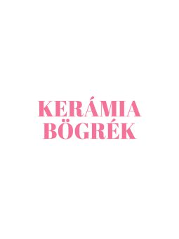 KERÁMIA BÖGRÉK