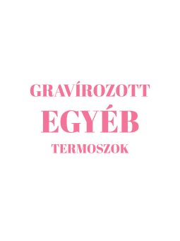 GRAVÍROZOTT EGYÉB TERMOSZOK/EGYÉB TERMÉKEK